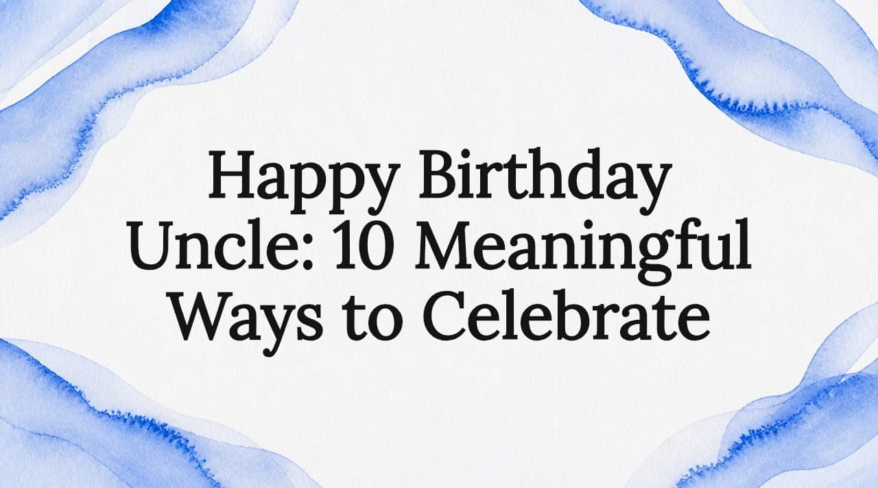 Cover image for article: Happy Birthday uncle with 10 meaningful ways to celebrate